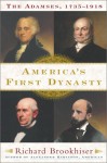 America's First Dynasty : The Adamses, 1735--1918 - Richard Brookhiser