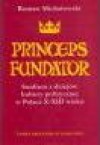 Princeps fundator: studium z dziejów kultury politycznej w Polsce X-XIII wieku - Roman Michałowski