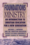 Foundations of Ministry: An Introduction to Christian Education for a New Generation (Bridgepoint Books) - Michael J. Anthony