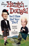 The Doings of Hamish and Dougal: You'll Have Had Your Tea? - Graeme Garden, Barry Cryer