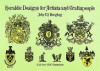 Heraldic Designs for Artists and Craftspeople - J.M. Bergling