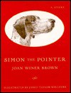 Simon the Pointer: 9a Story - Joan Winer Brown, Jared Taylor Williams