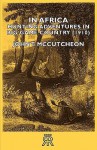 In Africa: Hunting Adventures in Big Game Country - John T. McCutcheon