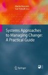 Systems Approaches to Managing Change: A Practical Guide - Martin Reynolds, Sue Holwell