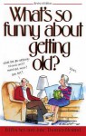 What's So Funny About Getting Old - Ed Fischer, Jane Noland