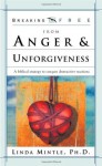 Breaking Free From Anger & Unforgiveness: A biblical strategy to conquer destructive reactions - Linda Mintle