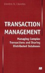 Transaction Management: Managing Complex Transactions and Sharing Distributed Databases - Dimitris N. Chorafas, Dimitris N. Chorofas