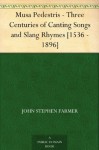 Musa Pedestris - Three Centuries of Canting Songs and Slang Rhymes [1536 - 1896] - John Stephen Farmer