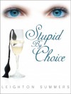 Stupid By Choice - Leighton Summers