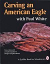 Carving an American Eagle: With Paul White - Douglas Congdon-Martin