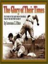 The Glory of Their Times: The Story of the Early Days of Baseball Told by the Men Who Played It (MP3 Book) - Lawrence S. Ritter