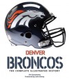 Denver Broncos: The Complete Illustrated History - Jim Saccomano, John Elway