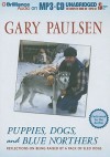 Puppies, Dogs, and Blue Northers: Reflections on Being Raised by a Pack of Sled Dogs - Gary Paulsen