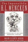 The Impossible H.L. Mencken: A Selection of His Best Newspaper Stories - H.L. Mencken, Marion Elizabeth Rodgers, Gore Vidal