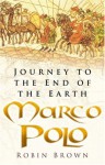 Marco Polo: Journey to the End of the Earth - Robin Brown