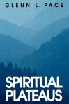 Spiritual Plateaus - Glenn L. Pace