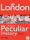 London, a Very Peculiar History - Jim Pipe