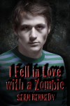 I Fell in Love with a Zombie - Sean Kennedy