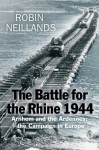 The Battle For The Rhine, 1944 - Robin Neillands