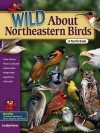 Wild About Northeastern Birds: A Youth's Guide - Adele Porter