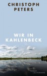 Wir in Kahlenbeck: Roman (German Edition) - Christoph Peters