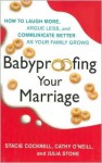 Babyproofing Your Marriage - Stacie Cockrell, Larry Martin, Cathy O'Neill, Julia Stone