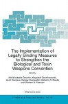 The Implementation of Legally Binding Measures to Strengthen the Biological and Toxin Weapons Convention: Proceedings of the NATO Advanced Study Institute, Held in Budapest, Hungary, 2001 - Marie Isabelle Chevrier, Malcolm R. Dando, G.S. Pearson