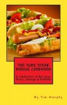 The Tube Steak Boogie Cookbook: A Celebration of Hot Dogs, Brats, Sausage & Kielbasa (Cookbooks for Guys) - Tim Murphy