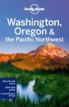 Lonely Planet Washington, Oregon & the Pacific Northwest - Sandra Bao