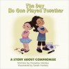 The Day No One Played Together: A Story About Compromise (Mom's Choice Award Recipient) - Donalisa Helsley, Sarah Harkey