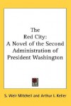 The Red City: A Novel of the Second Administration of President Washington - S. Weir Mitchell