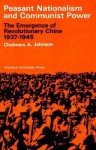 Peasant Nationalism and Communist Power: The Emergence of Revolutionary China, 1937-1945 - Chalmers A. Johnson