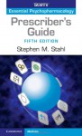 Prescriber's Guide: Stahl's Essential Psychopharmacology - Stephen M. Stahl