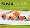 Sushi Secrets: Easy Recipes for the Home Cook - Marisa Baggett, Trevor Corson