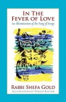 In the Fever of Love: An Illumination of the Song of Songs - Shefa Gold, Philip Ratner