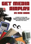 Get Media Airplay: A Guide to Getting Song Exposure, Music/Product Tie-Ins, and Radio-Play Spins - Rick Davis