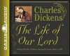 The Life of Our Lord: Written for His Children During the Years 1846 to 1849 - Charles Dickens, David Aikman