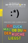 Ich guck mal, ob du in der Küche liegst: Das Neueste aus SMSvonGesternNacht.de - Anna Koch, Alex Lilienblum