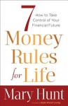 7 Money Rules for Life(r): How to Take Control of Your Financial Future - Mary Hunt