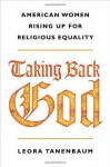 Taking Back God: American Women Rising Up for Religious Equality - Leora Tanenbaum