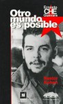 Ernesto Che Guevara: Otro Mundo Es Posible - Néstor Kohan