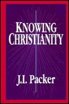 Knowing Christianity - J.I. Packer