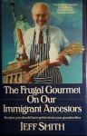 The Frugal Gourmet on Our Immigrant Ancestors: Recipes You Should Have Gotten from Your Grandmother - Jeff Smith