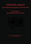 Essaying Essays: Alternative Forms of Exposition - Richard Kostelanetz