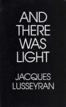 And There Was Light - Jacques Lusseyran