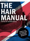 The Hair Manual: Finally, All Of Your Hair Questions Answered - Sachin Bhola, Farah Averill, Adam Fox, Chris Rovny