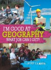 I'm Good at Geography - What Job Can I Get? - Richard Spilsbury