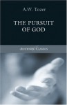 The Pursuit of God (Authentic Classics) - A.W. Tozer