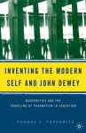 Inventing the Modern Self and John Dewey: Modernities and the Traveling of Pragmatism in Education - Thomas S. Popkewitz