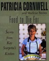 Food To Die For: Secrets From Kay Scarpetta's Kitchen - Patricia Cornwell, Marlene Brown